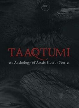 Taaqtumi: An Anthology of Arctic Horror Stories (English)