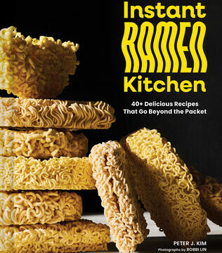 Instant Ramen Kitchen: 40+ Delicious Recipes That Go Beyond the Packet