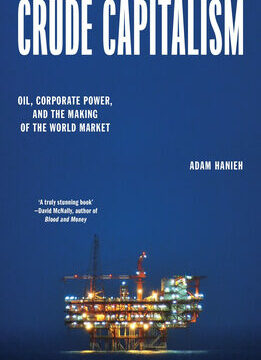 Crude Capitalism: Oil, Corporate Power, and the Making of the World Market