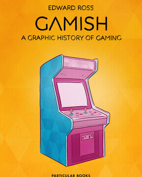 Gamish: A Graphic History of Gaming