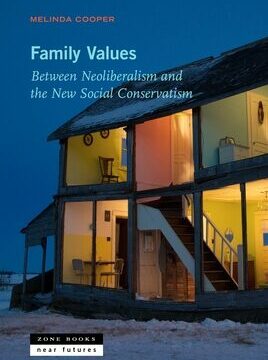 Family Values: Between Neoliberalism and the New Social Conservatism