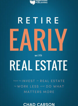 Retire Early with Real Estate: How Smart Investing Can Help You Escape the 9-5 Grind and Do More of What Matters