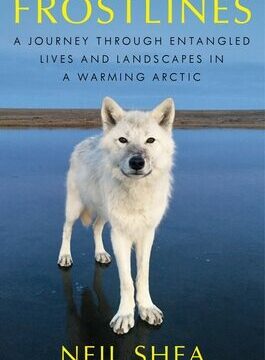 Frostlines: A Journey Through Entangled Lives and Landscapes in a Warming Arctic