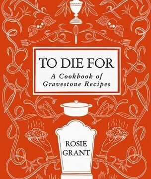 To Die for: A Cookbook of Gravestone Recipes