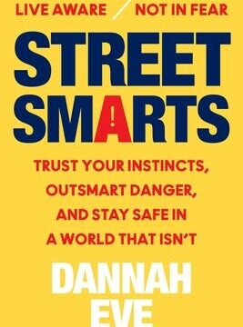 Street Smarts: Trust Your Instincts, Outsmart Danger, and Stay Safe in a World That Isn't