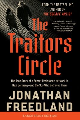 Traitors Circle: The True Story of a Secret Resistance Network in Nazi Germany--And the Spy Who Betrayed Them
