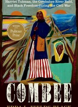 Combee: Harriet Tubman, the Combahee River Raid, and Black Freedom During the Civil War