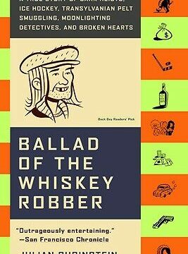 Ballad of the Whiskey Robber: A True Story of Bank Heists, Ice Hockey, Transylvanian Pelt Smuggling, Moonlighting Detectives, and Broken Hearts (Revis