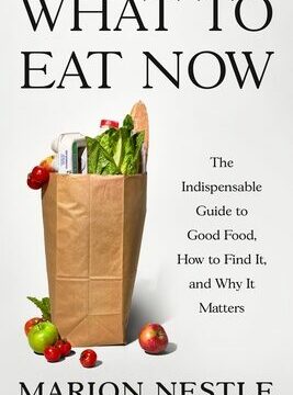 What to Eat Now: The Indispensable Guide to Good Food, How to Find It, and Why It Matters