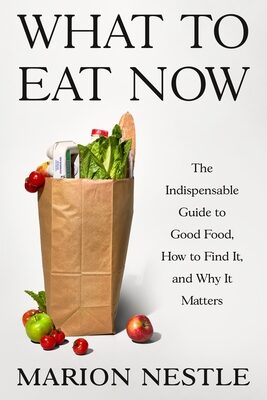 What to Eat Now: The Indispensable Guide to Good Food, How to Find It, and Why It Matters