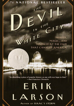 Devil in the White City: Murder, Magic, and Madness at the Fair that Changed America