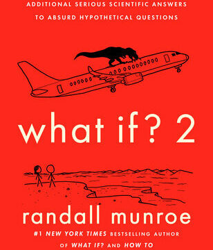 What If? 2: Additional Serious Scientific Answers to Absurd Hypothetical Questions
