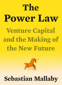 Power Law: Venture Capital and the Making of the New Future