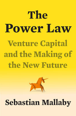 Power Law: Venture Capital and the Making of the New Future