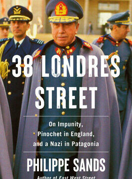 38 Londres Street: On Impunity, Pinochet in England, and a Nazi in Patagonia