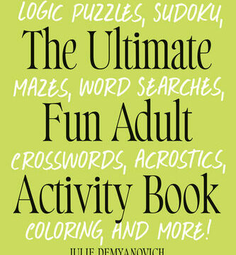 Ultimate Fun Adult Activity Book: Logic Puzzles, Sudoku, Mazes, Word Searches, Crosswords, Acrostics, Coloring, and More!