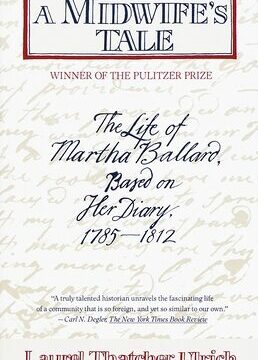 Midwife's Tale: The Life of Martha Ballard, Based on Her Diary, 1785-1812 (Pulitzer Prize Winner)