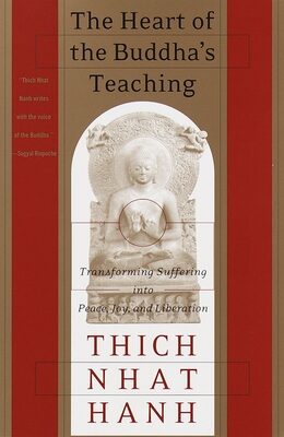 Heart of the Buddha's Teaching: Transforming Suffering Into Peace, Joy, and Liberation