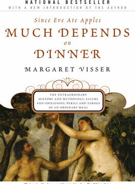 Much Depends on Dinner: The Extraordinary History and Mythology, Allure and Obsessions, Perils and Taboos of an Ordinary Mea