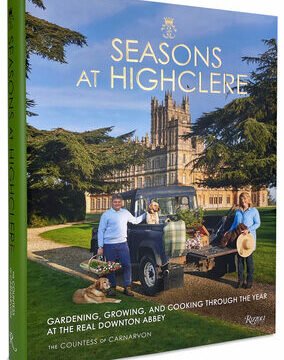 Seasons at Highclere: Gardening, Growing, and Cooking Through the Year at the Real Downton Abbey