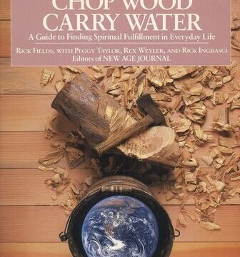Chop Wood, Carry Water: A Guide to Finding Spiritual Fulfillment in Everyday Life