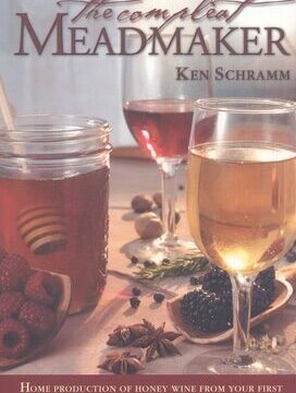 Compleat Meadmaker: Home Production of Honey Wine from Your First Batch to Award-Winning Fruit and Herb Variations