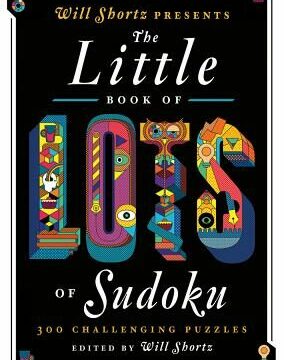 Will Shortz Presents the Little Book of Lots of Sudoku: 200 Easy to Hard Puzzles