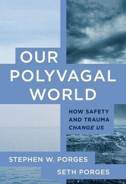 Our Polyvagal World: How Safety and Trauma Change Us