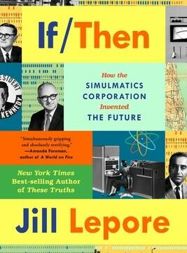 If Then: How the Simulmatics Corporation Invented the Future