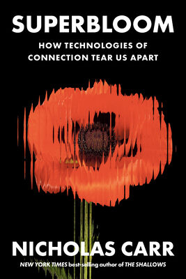 Superbloom: How Technologies of Connection Tear Us Apart