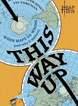 This Way Up: When Maps Go Wrong (and Why It Matters) (Original)