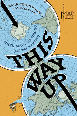 This Way Up: When Maps Go Wrong (and Why It Matters) (Original)