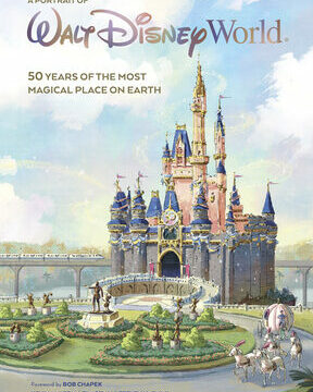 Portrait of Walt Disney World: 50 Years of the Most Magical Place on Earth