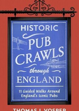 Historic Pub Crawls Through England: 11 Guided Walks Around England's Iconic Pubs and Landmarks