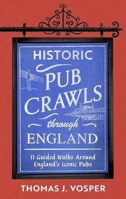 Historic Pub Crawls Through England: 11 Guided Walks Around England's Iconic Pubs and Landmarks
