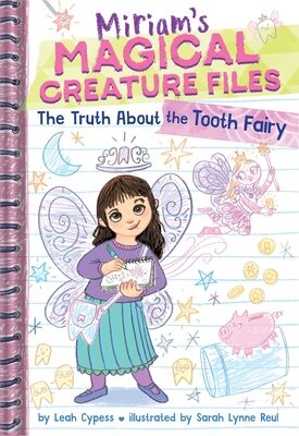Truth about the Tooth Fairy (Miriam's Magical Creature Files #1): A Chapter Book