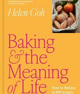 Baking and the Meaning of Life: How to Find Joy in 100 Recipes