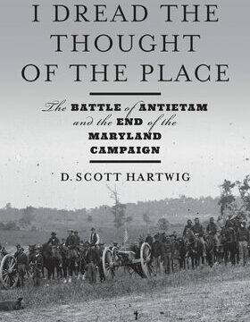 I Dread the Thought of the Place: The Battle of Antietam and the End of the Maryland Campaign