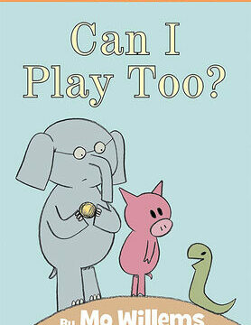 Can I Play Too?-An Elephant and Piggie Book