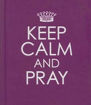 Keep Calm and Pray - Hardcover Edition