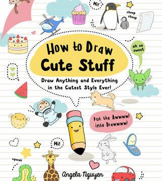 How to Draw Cute Stuff: Draw Anything and Everything in the Cutest Style Ever! (Co-Edition)