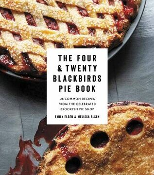 Four & Twenty Blackbirds Pie Book: Uncommon Recipes from the Celebrated Brooklyn Pie Shop