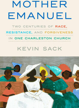 Mother Emanuel: Two Centuries of Race, Resistance, and Forgiveness in One Charleston Church