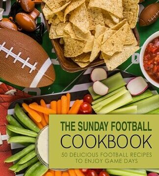 Sunday Football Cookbook: 50 Delicious Football Recipes to Enjoy Game Days