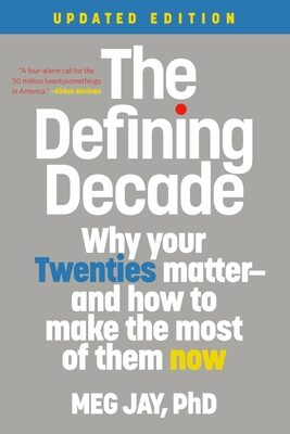 Defining Decade: Why Your Twenties Matter--And How to Make the Most of Them Now (Revised)
