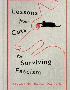 Lessons from Cats for Surviving Fascism