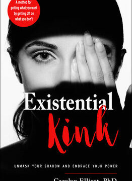 Existential Kink: Unmask Your Shadow and Embrace Your Power (a Method for Getting What You Want by Getting Off on What You Don't)