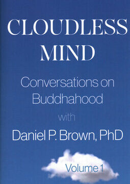 Cloudless Mind: Conversations on Buddhahood with Daniel P Brown, PhD