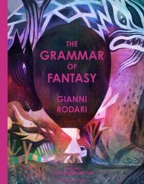 Grammar of Fantasy: An Introduction to the Art of Inventing Stories