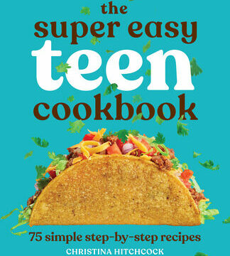 Super Easy Teen Cookbook: 75 Simple Step-By-Step Recipes